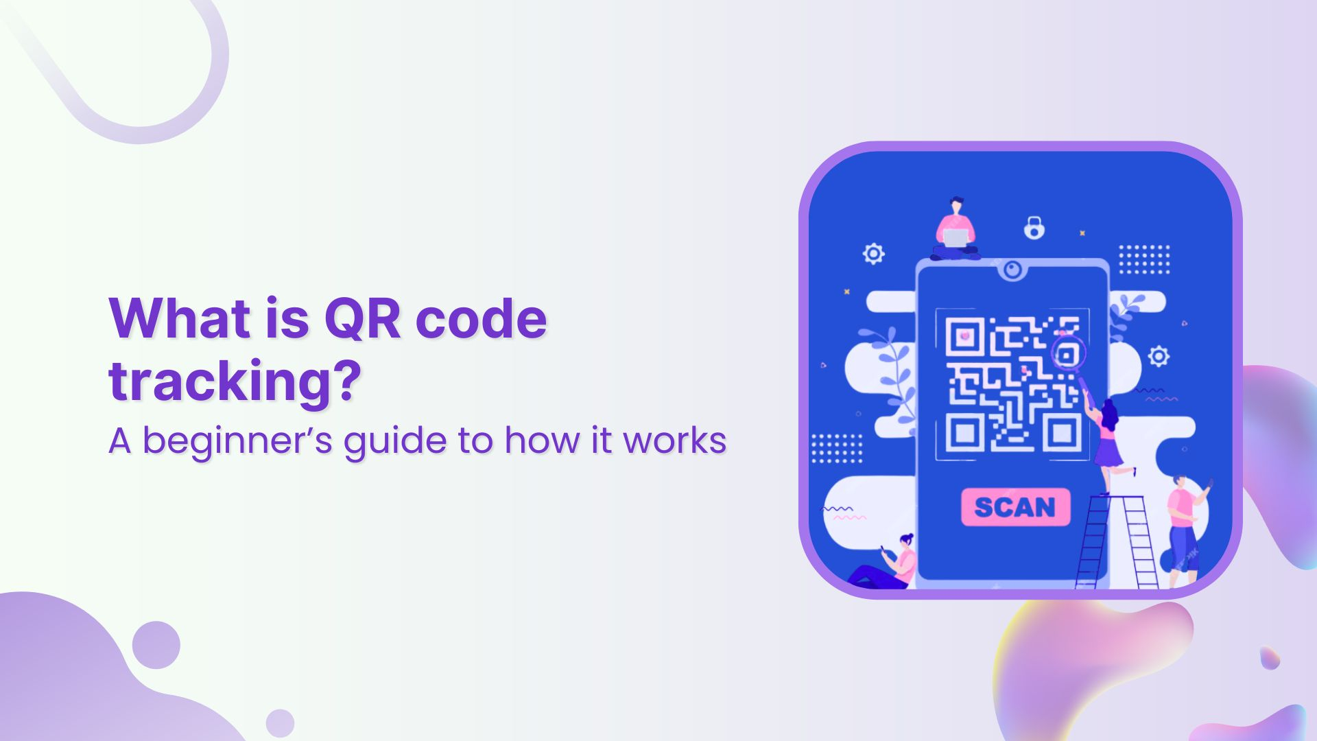 What is QR Code tracking? A beginner’s guide to how it works